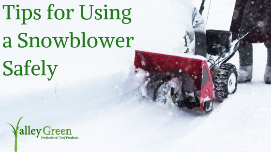 Tips on using a snowblower safely | Blog | Valley Green Incorporated